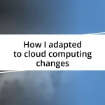 How I adapted to cloud computing changes