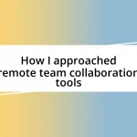 How I approached remote team collaboration tools