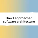 How I approached software architecture