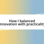 How I balanced innovation with practicality