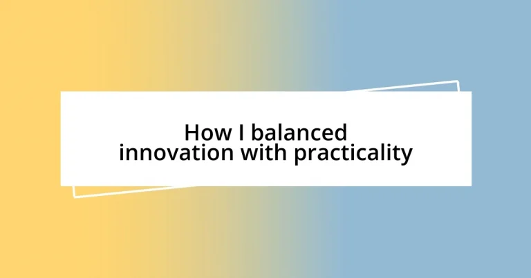 How I balanced innovation with practicality