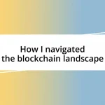 How I navigated the blockchain landscape