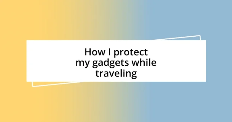 How I protect my gadgets while traveling