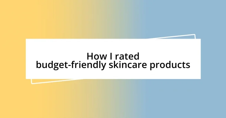 How I rated budget-friendly skincare products