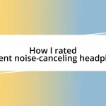 How I rated different noise-canceling headphones