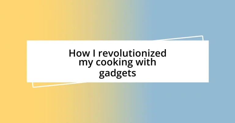 How I revolutionized my cooking with gadgets