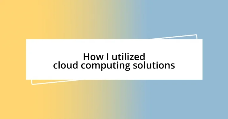 How I utilized cloud computing solutions