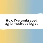 How I’ve embraced agile methodologies