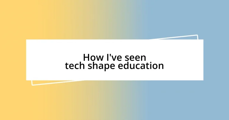 How I’ve seen tech shape education