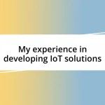 My experience in developing IoT solutions