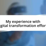 My experience with digital transformation efforts