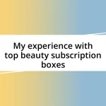 My experience with top beauty subscription boxes