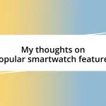 My thoughts on popular smartwatch features