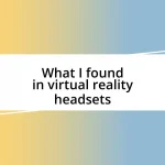 What I found in virtual reality headsets