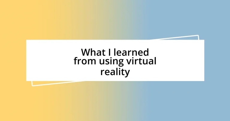 What I learned from using virtual reality