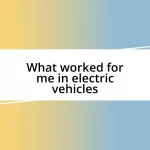 What worked for me in electric vehicles