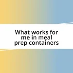 What works for me in meal prep containers