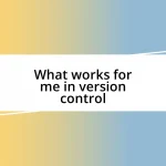 What works for me in version control