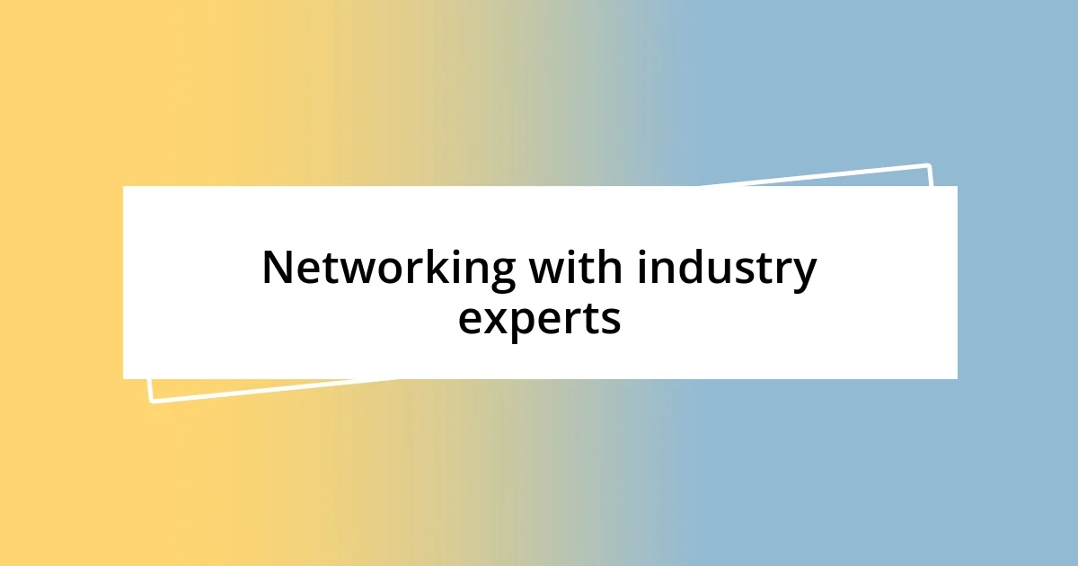 Networking with industry experts