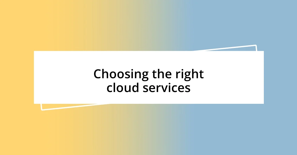 Choosing the right cloud services