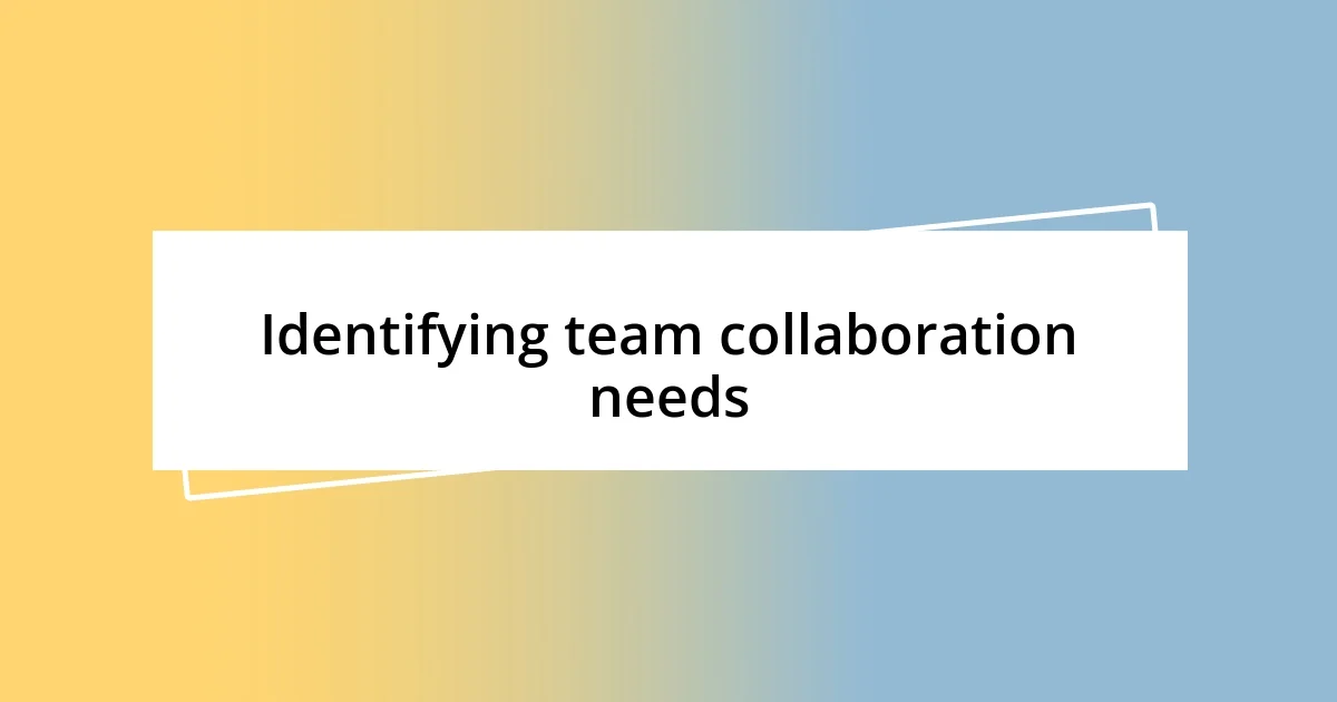 Identifying team collaboration needs