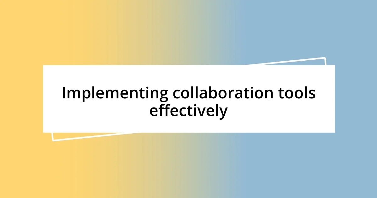 Implementing collaboration tools effectively