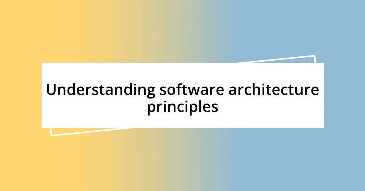 Understanding software architecture principles