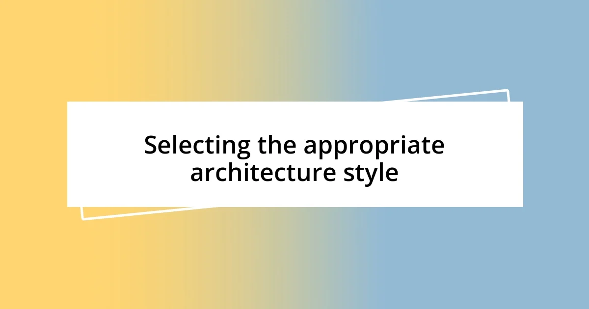 Selecting the appropriate architecture style