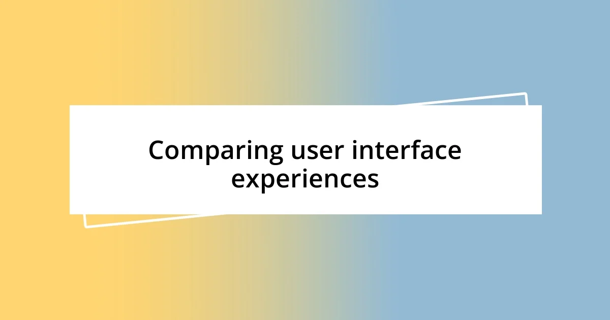 Comparing user interface experiences