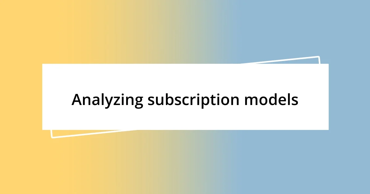 Analyzing subscription models