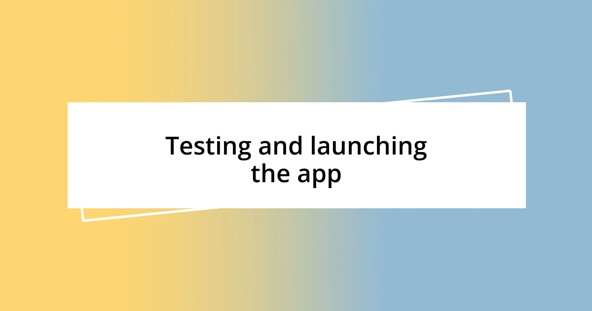 Testing and launching the app