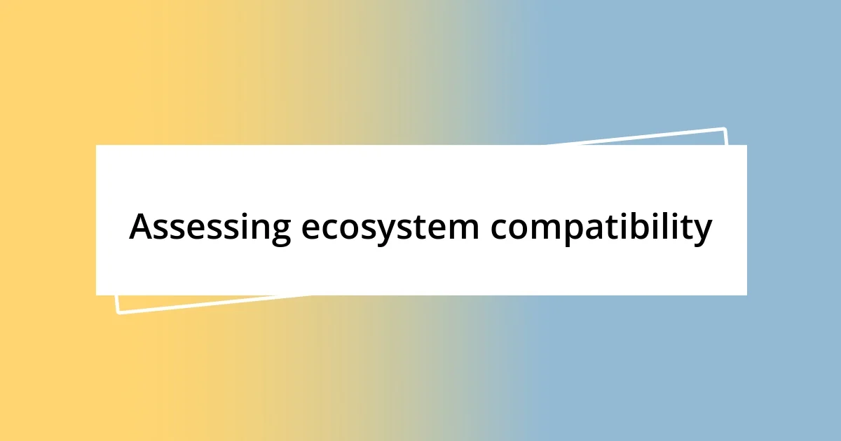 Assessing ecosystem compatibility