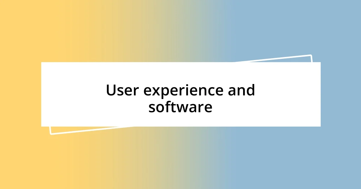 User experience and software