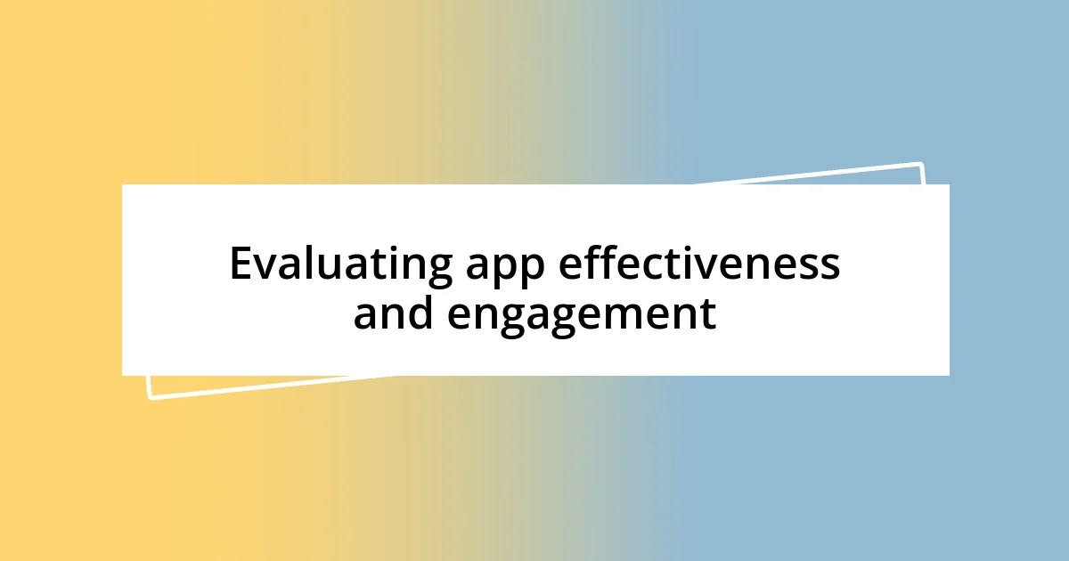 Evaluating app effectiveness and engagement