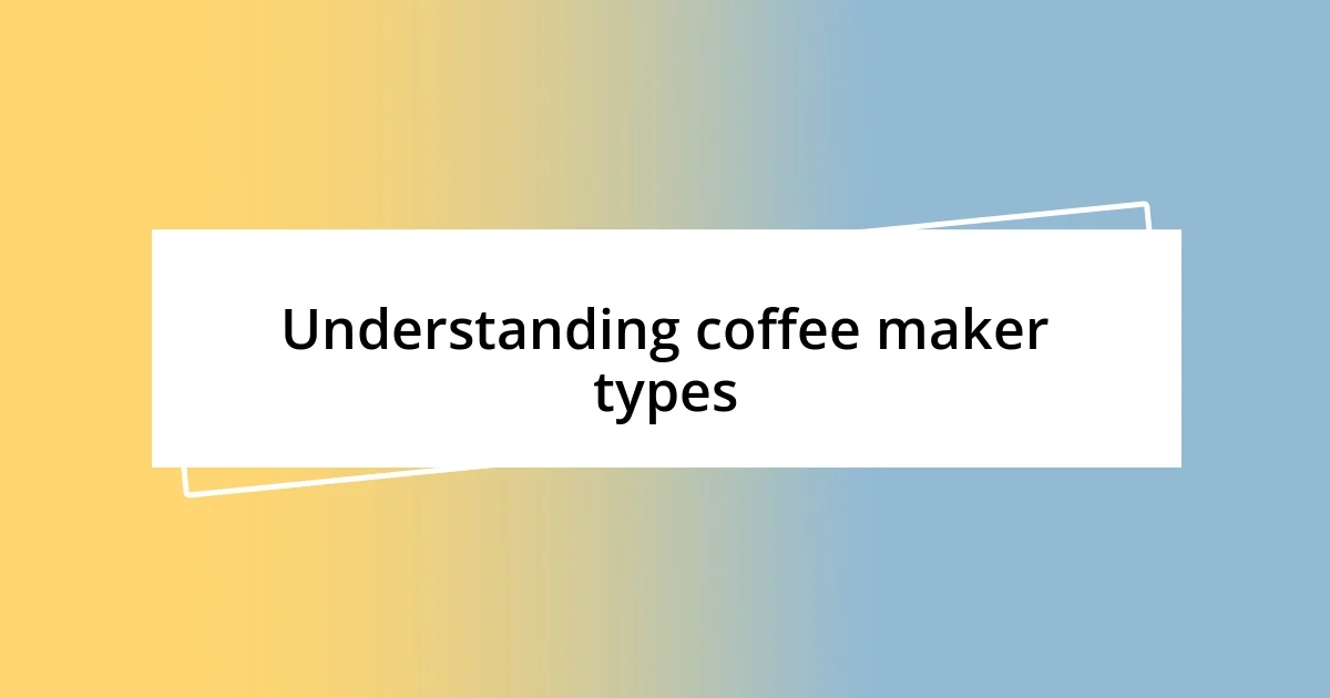 Understanding coffee maker types