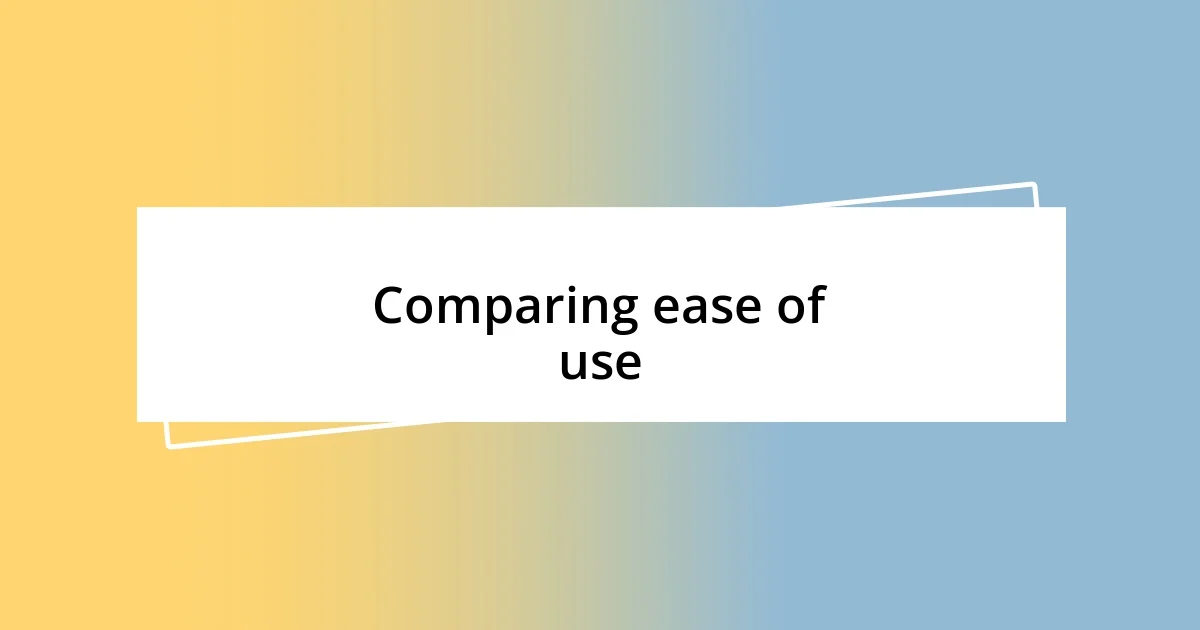 Comparing ease of use