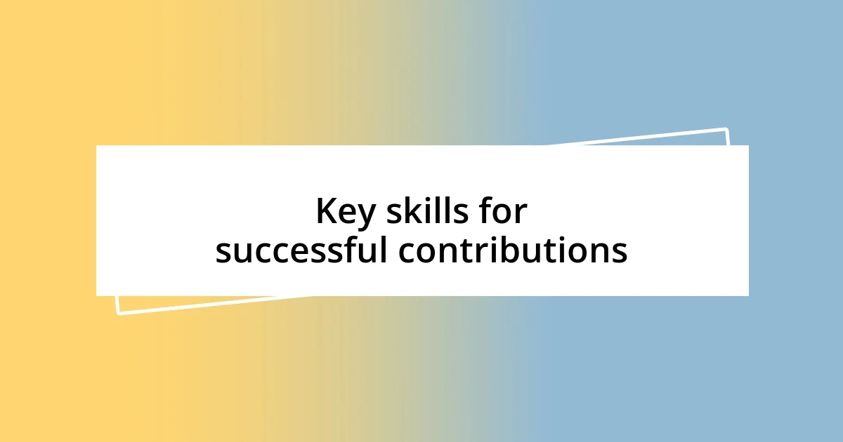 Key skills for successful contributions