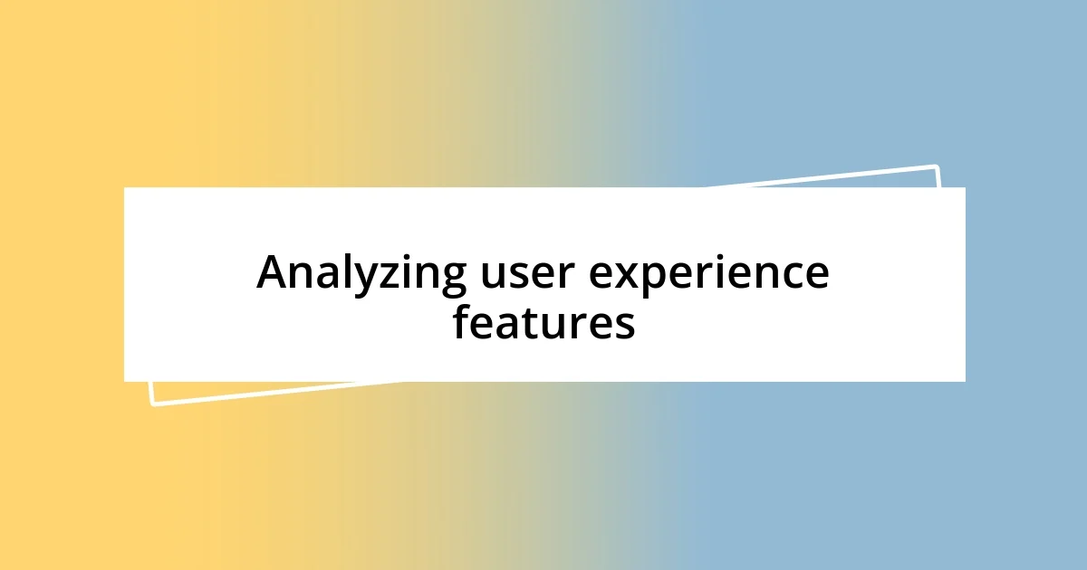 Analyzing user experience features