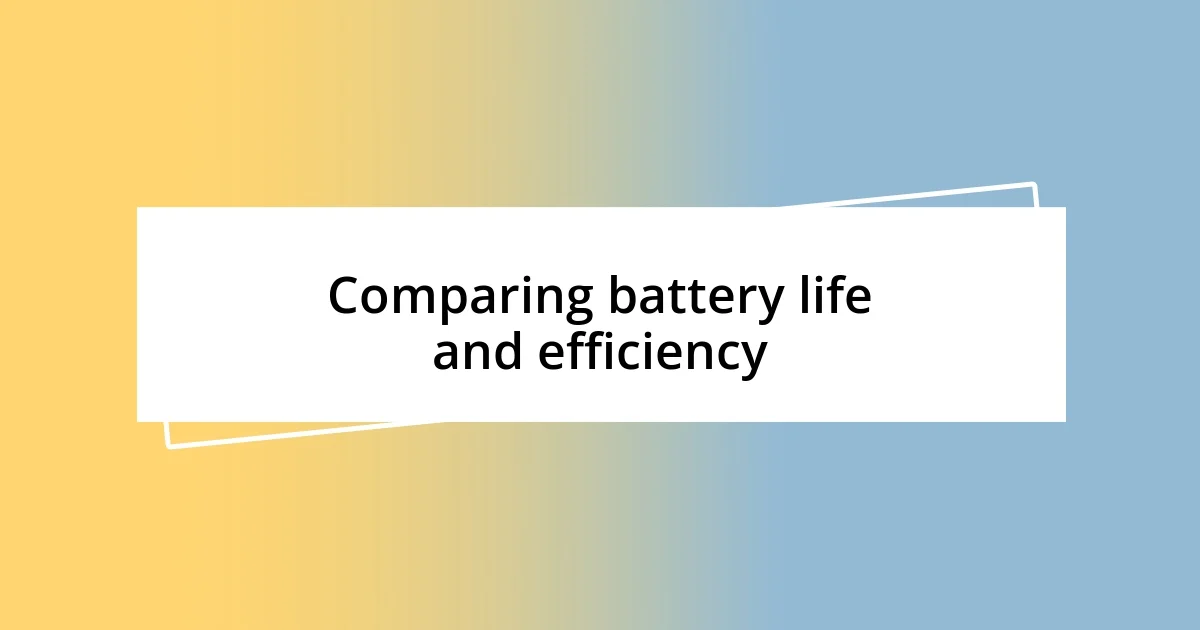 Comparing battery life and efficiency