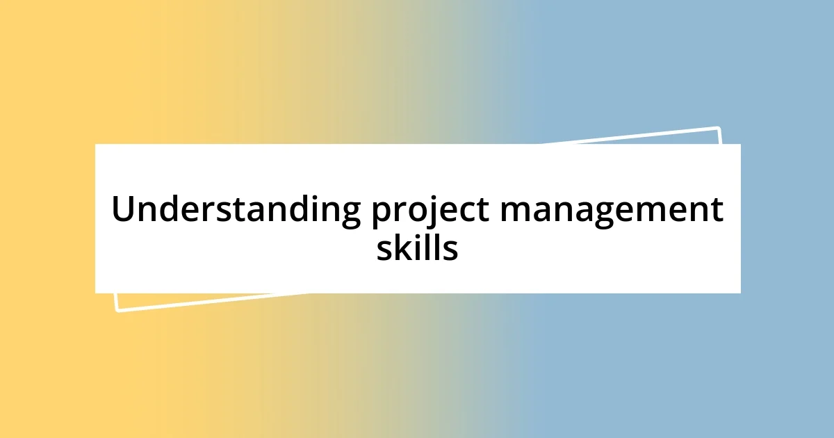 Understanding project management skills