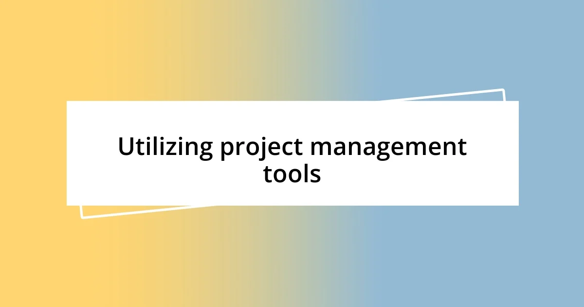 Utilizing project management tools