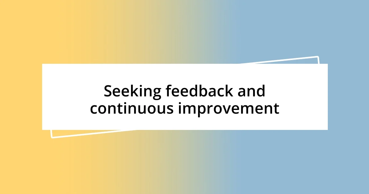 Seeking feedback and continuous improvement