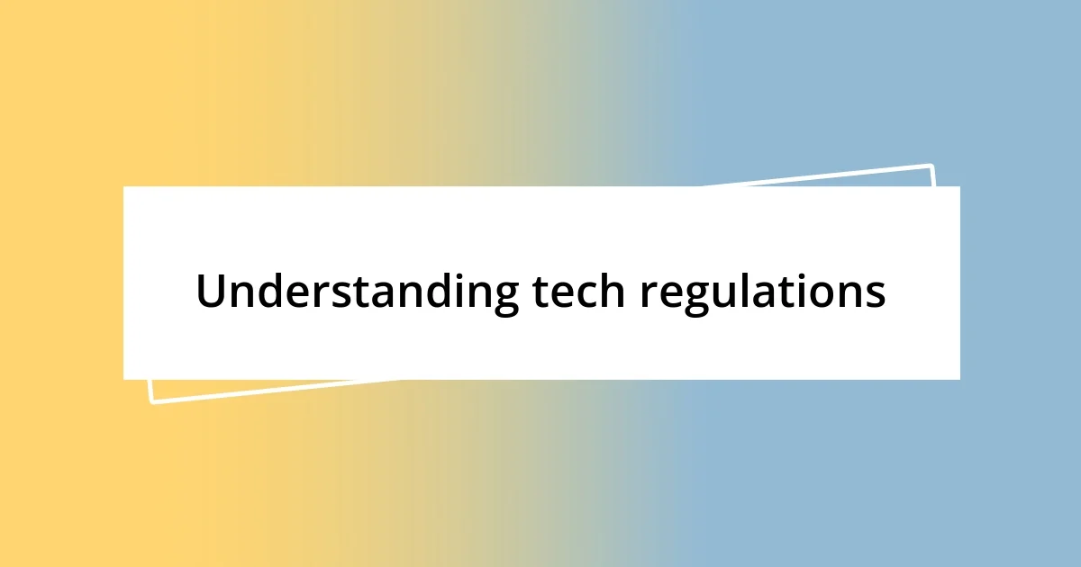 Understanding tech regulations