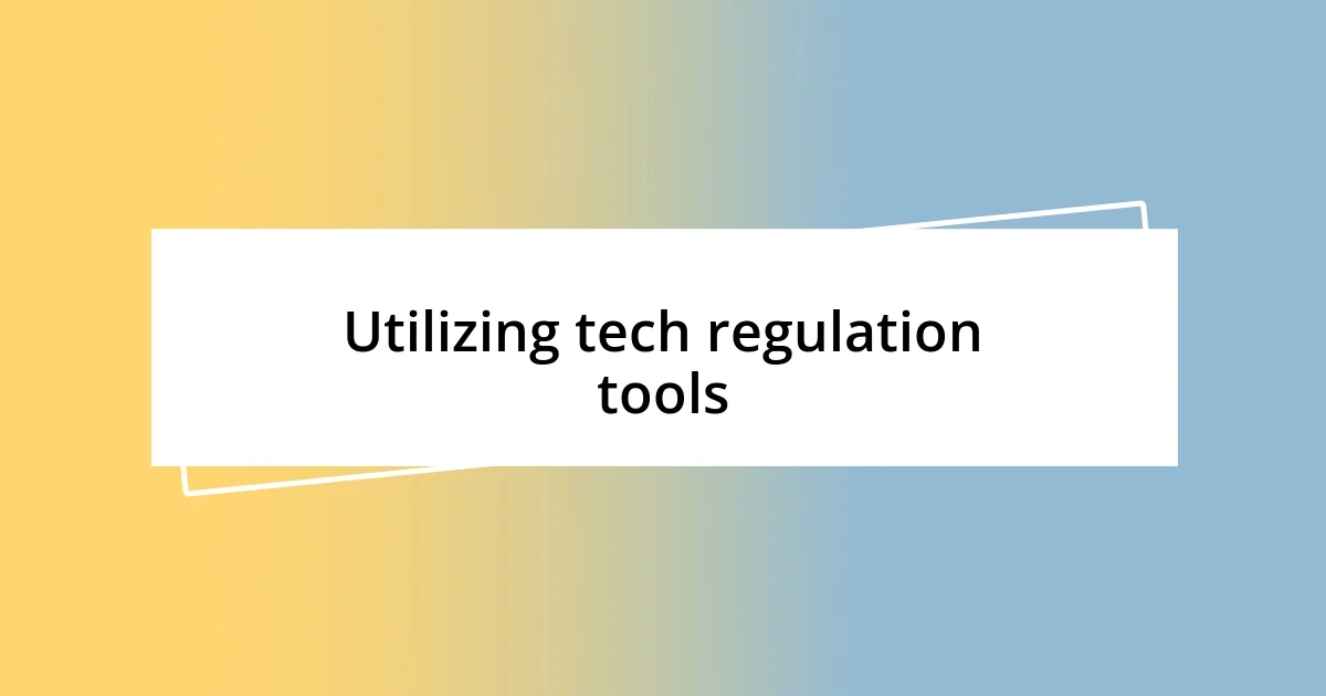 Utilizing tech regulation tools