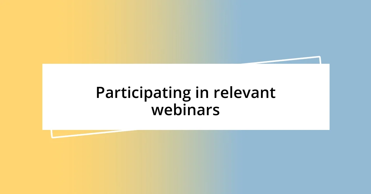 Participating in relevant webinars