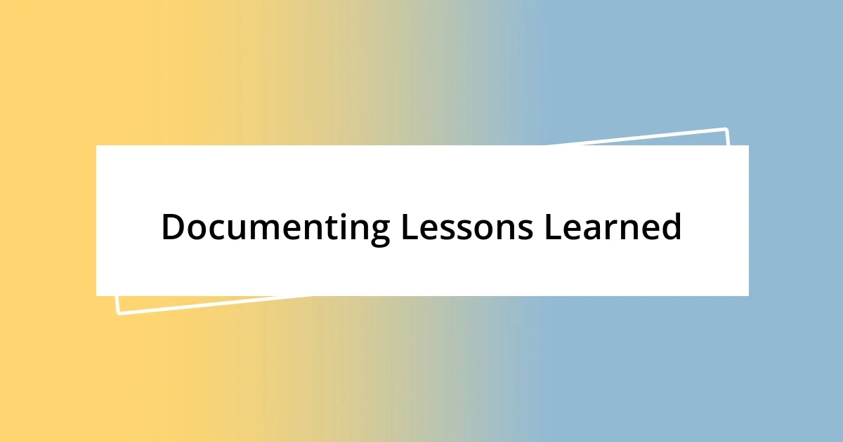 Documenting Lessons Learned