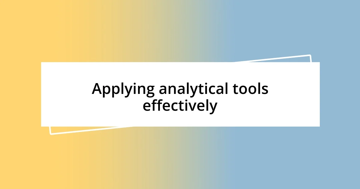 Applying analytical tools effectively