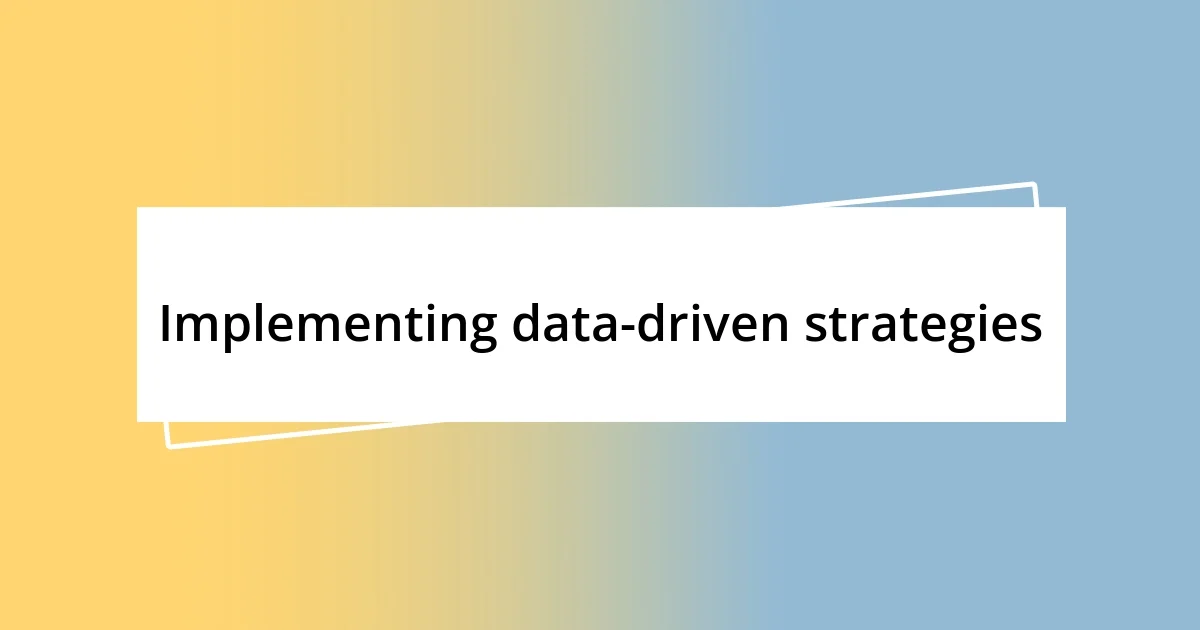 Implementing data-driven strategies