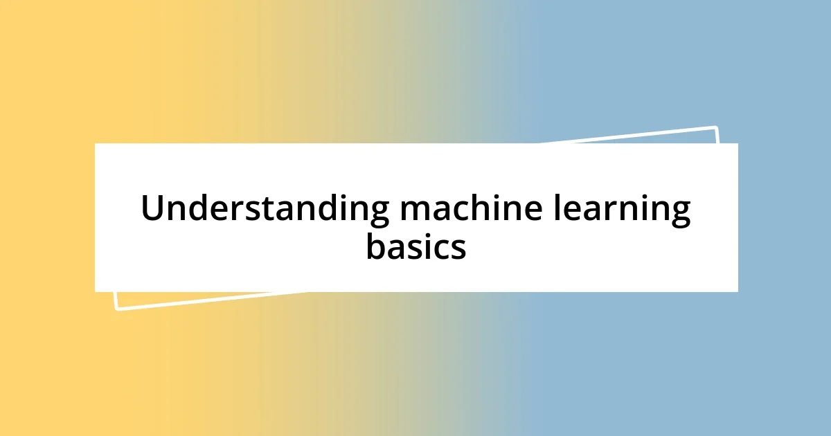 Understanding machine learning basics