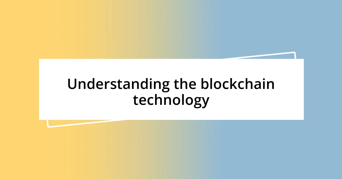 Understanding the blockchain technology